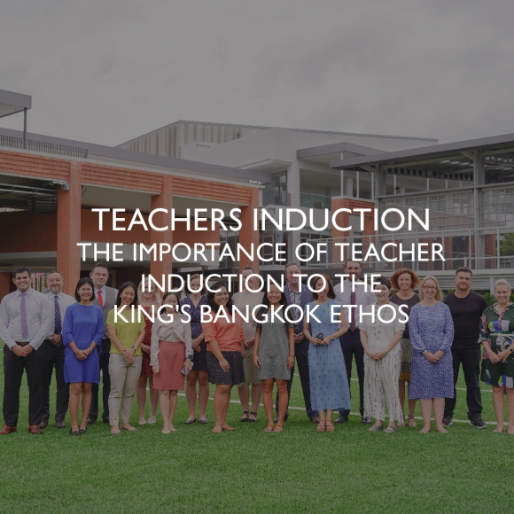 The importance of teacher induction to the King's Bangkok ethos