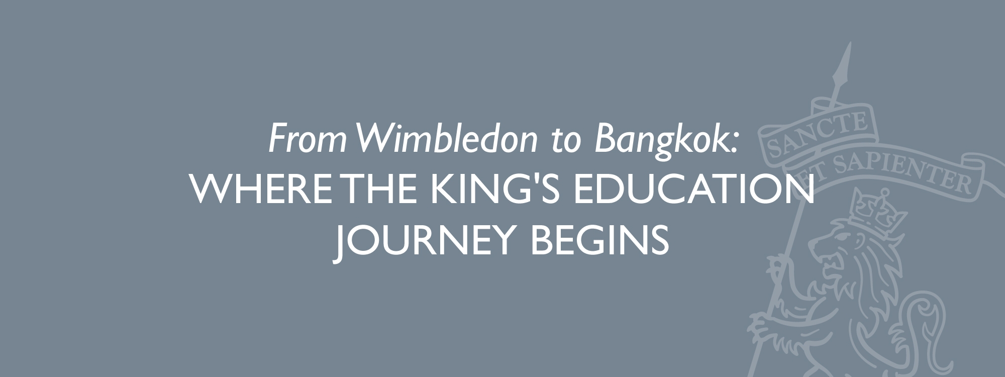 From Wimbledon to Bangkok: Where the King's Education Journey Begins