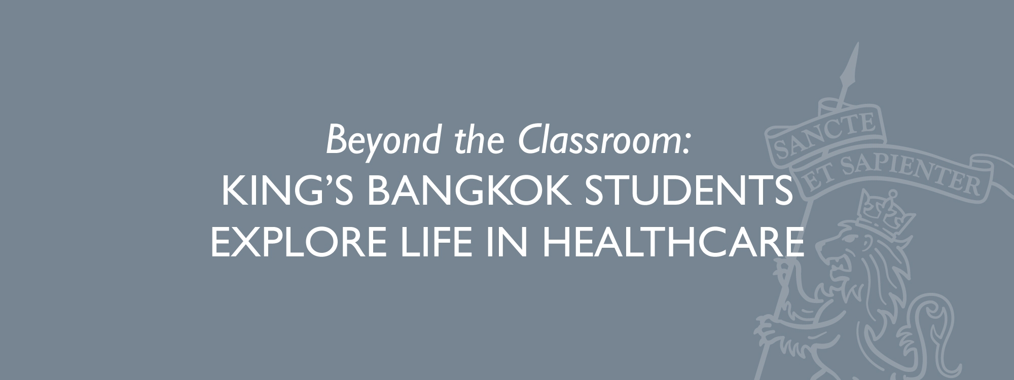 Beyond the Classroom: King’s Bangkok Students Explore Life in Healthcare